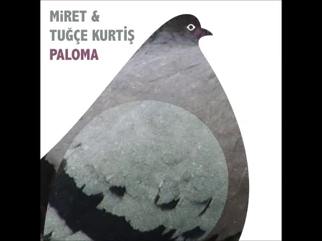 MiRET & Tuğçe Kurtiş  - Paloma [Kybele Records]