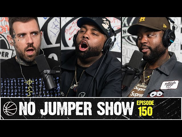 The No Jumper Show Ep. 150