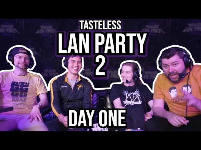 TASTELESS LAN PARTY 2 • DAY 1 FULL VOD