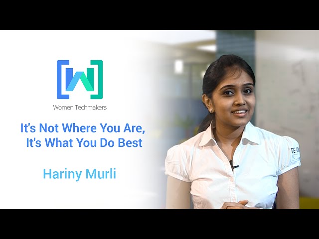 Women Techmakers presents Hariny Murli: It's Not Where You Are, It's What You Do Best