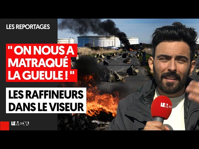 REPORTAGE CHEZ LES RAFFINEURS : "ON NOUS A MATRAQUÉ LA GUEULE !"