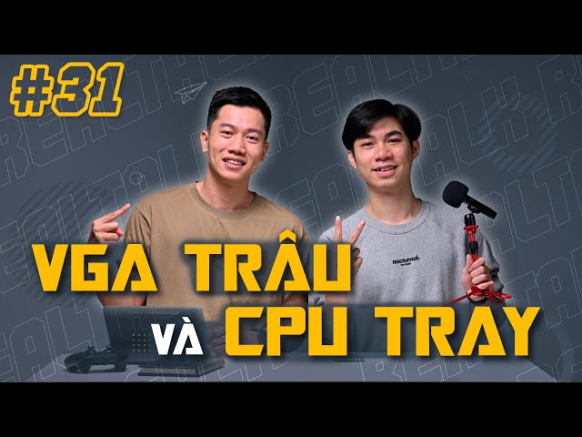 Có nên mua VGA TRÂU và CPU TRAY? | RealTalk #31