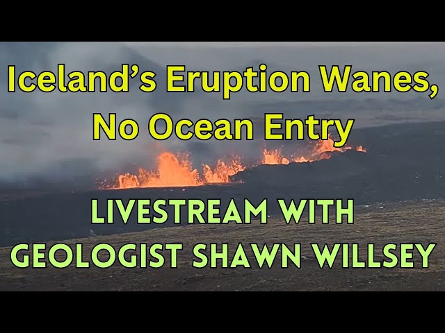 Iceland's Eruption Slows, Defensive Berms Prove Value: Livestream with Geologist Shawn Willsey