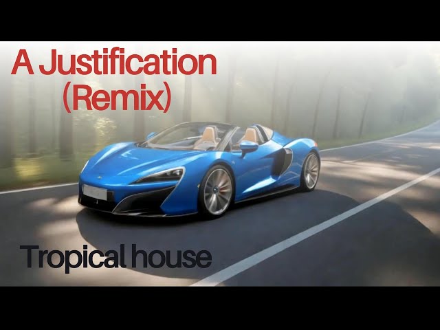A Justification (Remix) - Tropical house