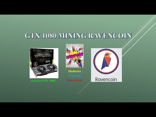 KAWPOW - GTX 1080 - Mining Ravencoin | Hashrates - Power Draw - Overclocks