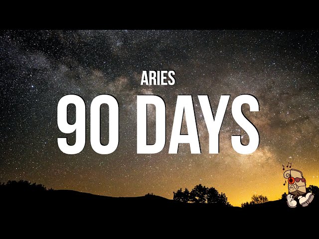 Aries - 90 days (Lyrics)