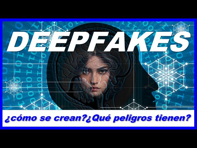 DeepFakes | ¿Cómo se crean y por qué son peligrosos?