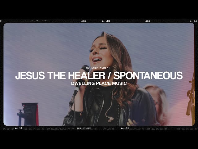 JESUS THE HEALER / SPONTANEOUS - Dwelling Place Music