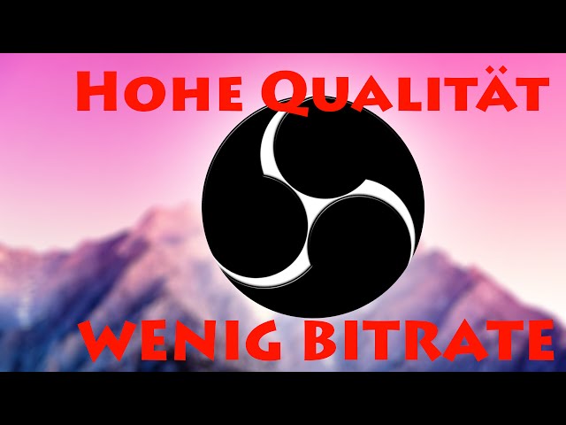 Das Ultimative OBS Tutorial - wenig Bitrate - hohe Qualität! (Twitch) (German)