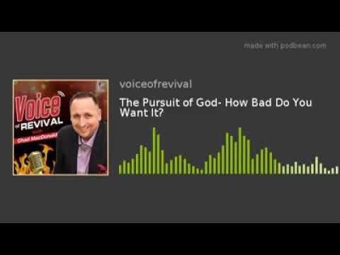 VOICE OF REVIVAL PODCAST W/ CHAD MACDONALD 'THE PURSUIT OF GOD- HOW BAD DO YOU WANT IT?' S.1 EP.5