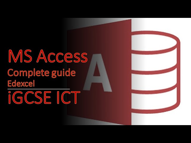 MS Access - Full Guide - Everything you need for iGCSE ICT