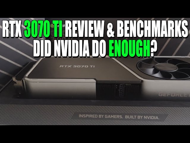 Did Nvidia Do ENOUGH? RTX 3070 Ti Benchmarks & Review | RTX 3070 Ti Vs RTX 3080 & RTX 3070