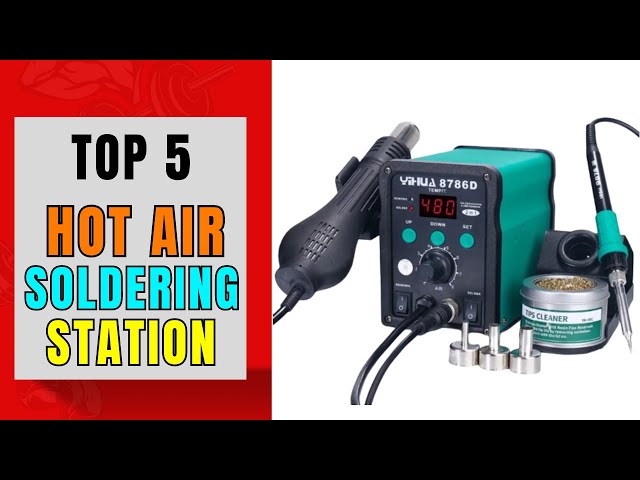 Top 5 Hot Air Soldering Station 2024 | Top 5 : Best Hot Air Soldering Station - Reviews
