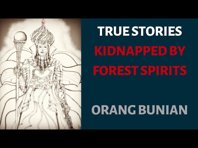 True Stories About People Being Kidnapped By The Forest Spirits - Orang Bunian