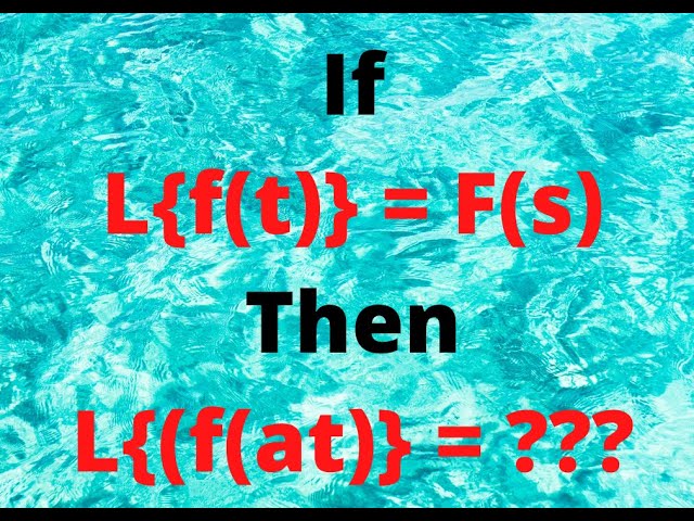 Session 9: What is Laplace of f(at) if Laplace of f(t) is known!! (see pinned comment)