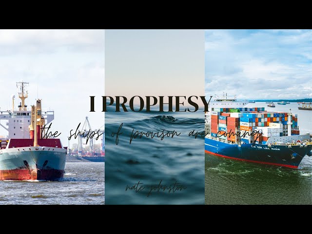 I PROPHESY - THE SHIPS OF PROVISION ARE COMING!