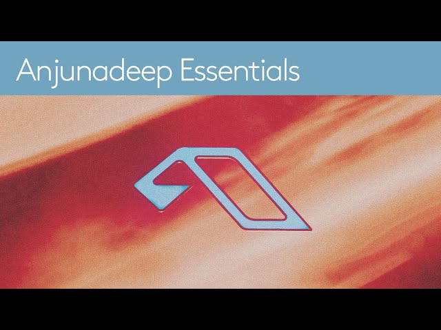Anjunadeep Essentials (DJ Mix) (Ben Böhmer, Tinlicker, Yotto, Marsh, Lane 8, Eli & Fur)