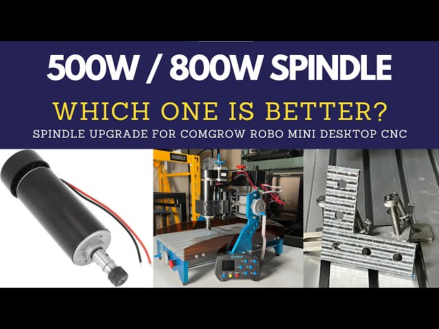 500W or 800W spindle, which one is better for Mini Desktop CNC? Comgrow Robo CNC upgrades