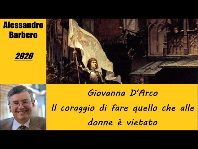 Giovanna D'Arco: il coraggio di fare quello che alle donne è vietato - di Alessandro Barbero [2020]