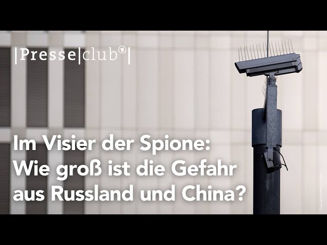 presseclub: Im Visier der Spione - Wie groß ist die Gefahr aus Russland und China? | 04.05.2024