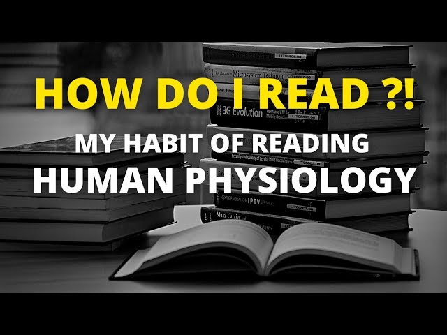 HOW DO I READ ?! - MY HABIT OF READING HUMAN PHYSIOLOGY