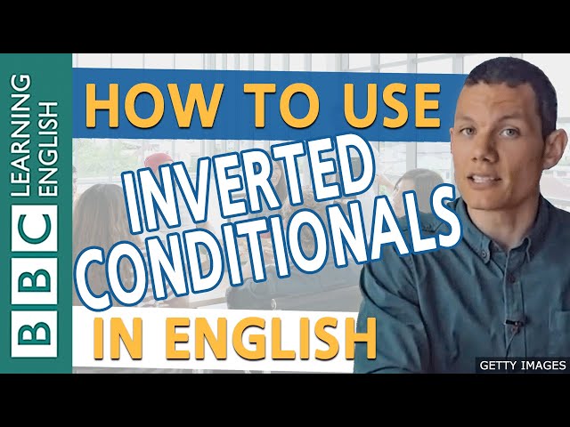 BBC English Masterclass: Inversion 2:  Reduced conditionals and more