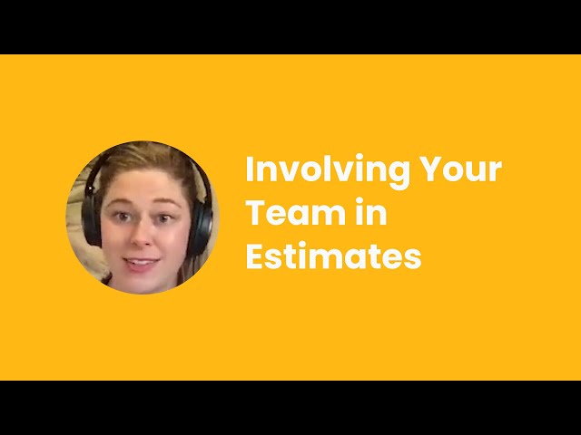 Getting Your Team Involved in the Estimate Process - Robyn Birkedal