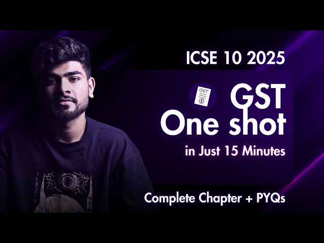 Goods and Service Tax (GST) ICSE Class 10 One Shot | Full Chapter + PYQs | ICSE 2025