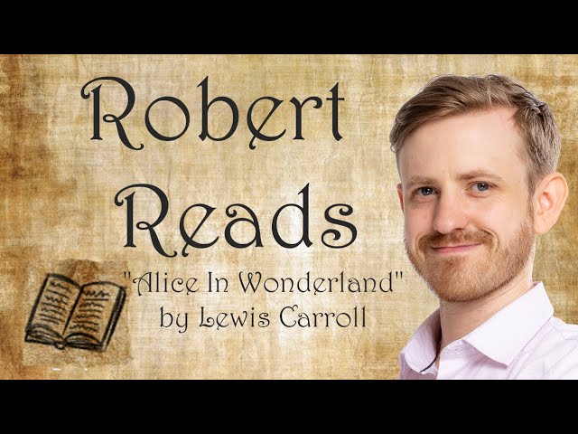 Robert Reads - "Alice In Wonderland" by Lewis Carroll