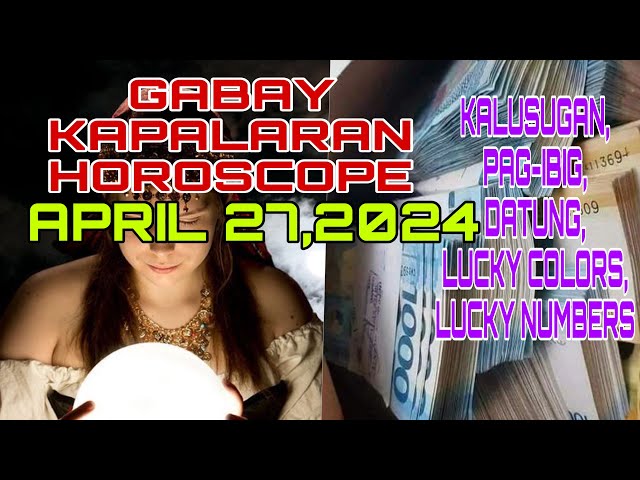GABAY KAPALARAN HOROSCOPE APRIL 27,2024 KALUSUGAN ,PAG-IBIG,DATUNG,LUCKY COLORS AT LUCKY NUMBERS