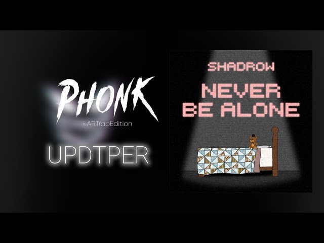 NEVER BE ALONE PHONK DE SHADROW