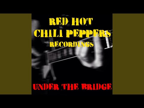Under The Bridge Red Hot Chili Peppers Recordings