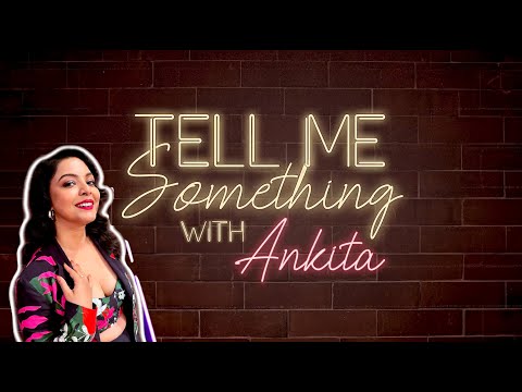 Tell Me Something with Ankita