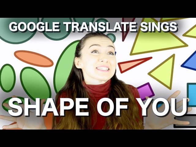 Google Translate Sings: "Shape of You" by Ed Sheeran