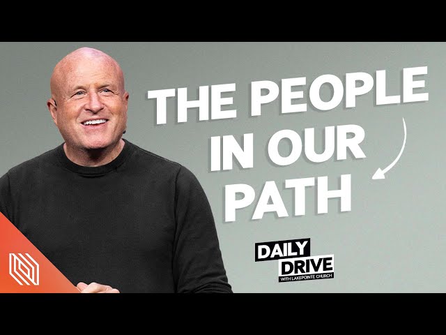 Ep. 322 🎙️ The People in Our Path // The Daily Drive with Lakepointe Church