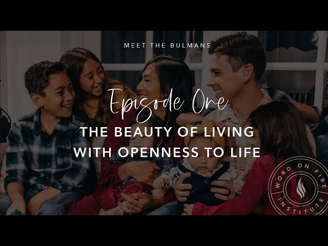 The Beauty of Living with Openness to Life - Meet the Bulmans Episode One