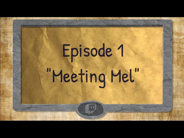 Twitch Tales - S1 E01 - "Meeting Mel"