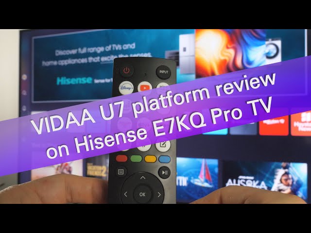 VIDAA TV OS U7 platform review on Hisense E7KQ Pro