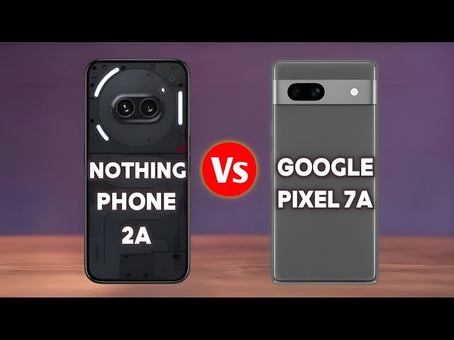 Nothing Phone 2a Vs Google Pixel 7a - Full Comparison | Which one is Best ?
