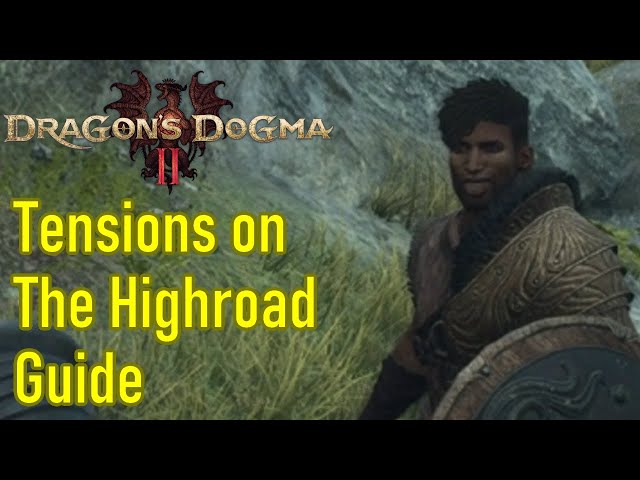 Dragon's Dogma 2 tensions on the highroad guide / walkthrough, choices explained