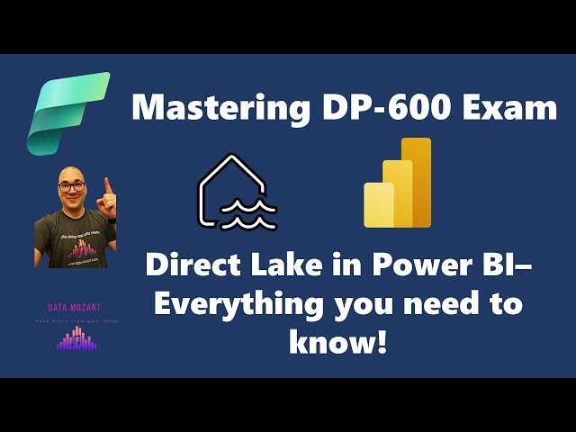 Mastering DP-600 Exam: Power BI Direct Lake - Everything you need to know!