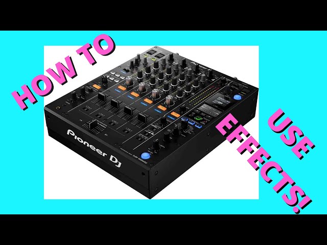 DJ BETTER - HOW TO USE EFFECTS ON PIONEER MIXERS
