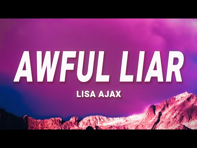 Lisa Ajax - Awful Liar (Lyrics)
