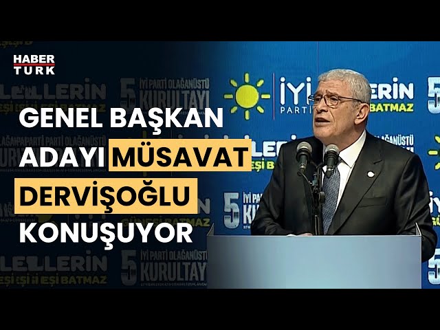 #CANLI - İYİ Parti Genel Başkan Adayı Müsavat Dervişoğlu konuşuyor