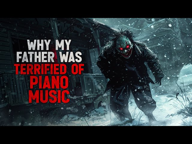 "Why My Father Was Terrified of Piano Music" Creepypasta