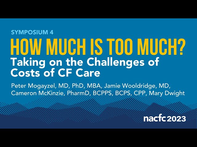 NACFC 2023 | S04: How Much is Too Much? Taking on the Challenges of Costs of CF Care