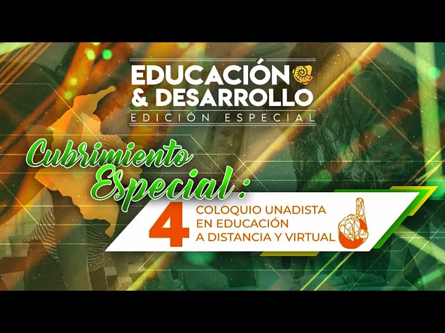 Educación y Desarrollo:Cubrimiento especial IV COLOQUIO  UNADISTA EN EDUCACIÓN A DISTANCIA Y VIRTUAL