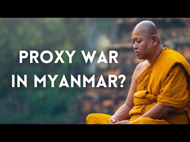 Could Civil War in Myanmar Turn Into a Proxy Conflict?