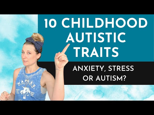 10 Childhood Autistic Traits That Make Sense Now