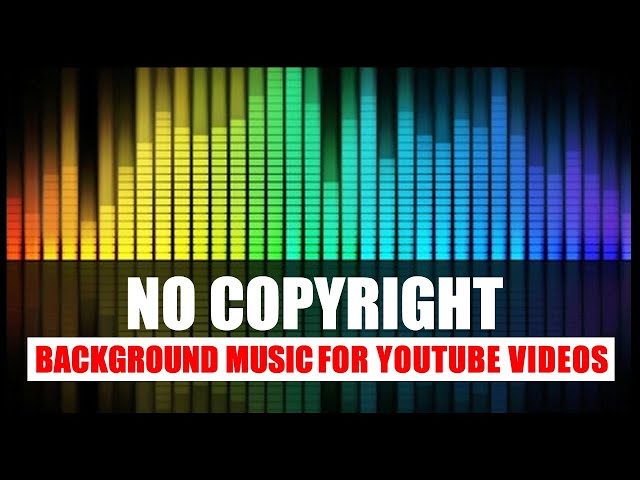 No copyright free background music for YouTube videos 2023